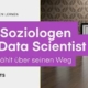 Vom Soziologen zum Data Sientist