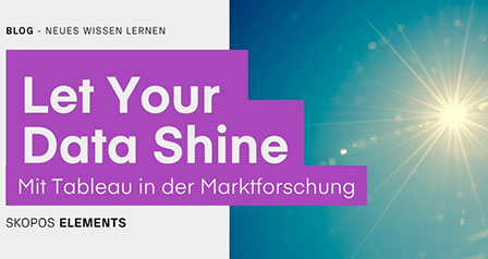 Let Your Data Shine! Mit Tableau Marktforschung im Unternehmen sichtbar machen